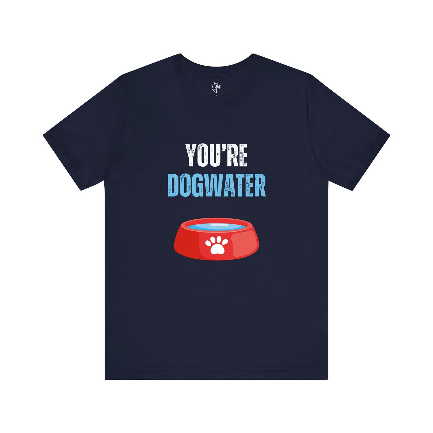 You're Dogwater T-Shirt