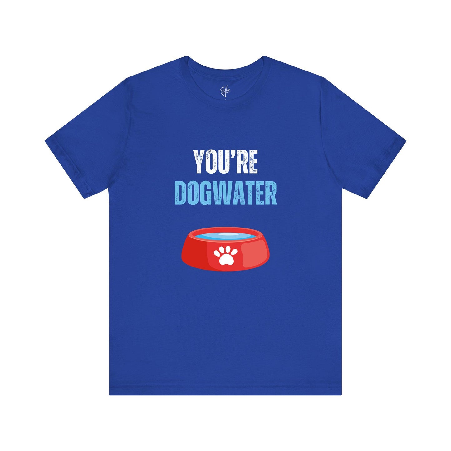 You're Dogwater T-Shirt