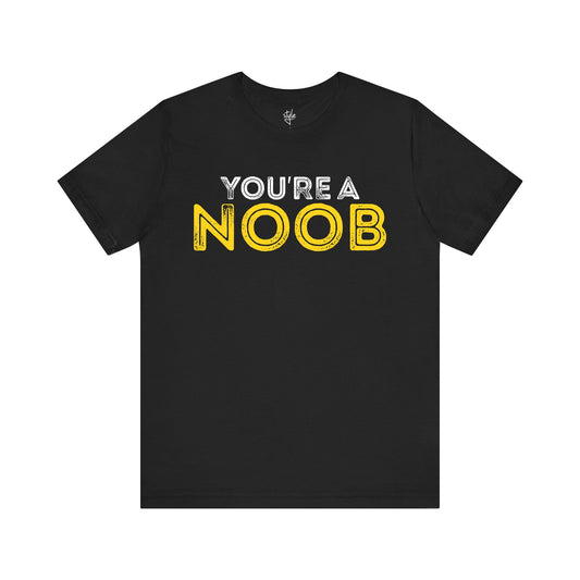 You're a Noob T-Shirt